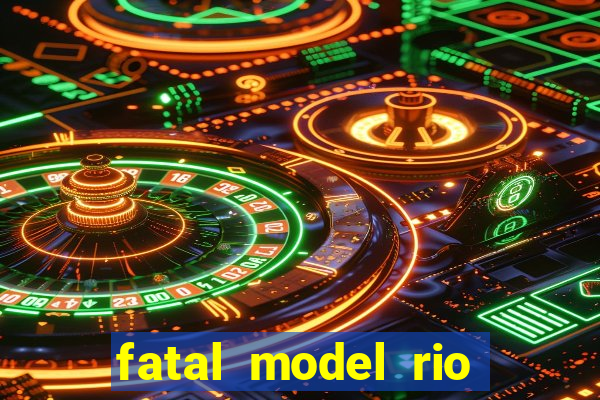 fatal model rio claro sp